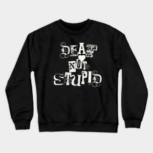 Deaf not stupid Crewneck Sweatshirt
